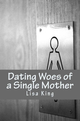 Dating Woes Of A Single Mother