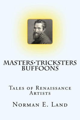 Masters Tricksters Buffoons: Tales Of Renaissance Artists