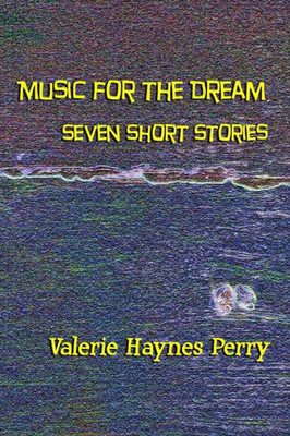 Music For The Dream: Seven Short Stories