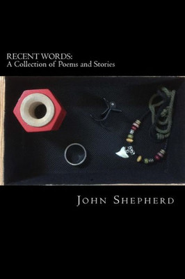 Recent Words: A Collection Of Poems And Stories