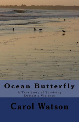 Ocean Butterfly: A True Story Of Surviving Domestic Violence