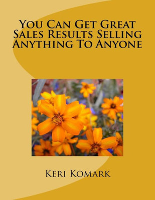 You Can Get Great Sales Results Selling Anything To Anyone