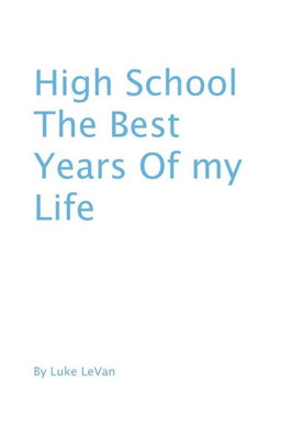 High School The Best Years Of My Life