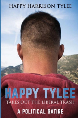 Happy Tylee Takes Out The Liberal Trash: A Political Satire