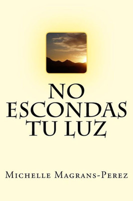 No Escondas Tu Luz (Spanish Edition)