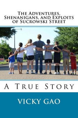 The Adventures, Shenanigans, And Exploits Of Sucrowski Street: A True Story