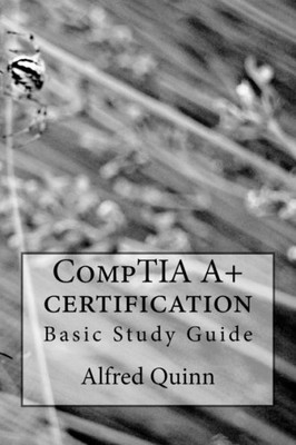 Comptia A+ Certification: Basic Study Guide