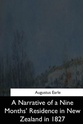 A Narrative Of A Nine Months' Residence In New Zealand In 1827