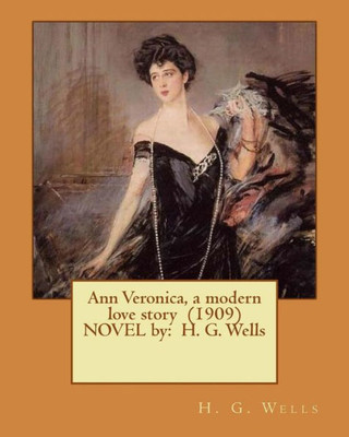 Ann Veronica, A Modern Love Story (1909) Novel By: H. G. Wells