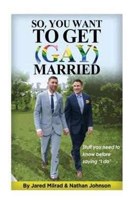 So, You Want To Get (Gay) Married: Stuff You Need To Know Before Saying "I Do"