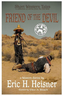 Short Western Tales "Friend Of The Devil": Based On The "Award Winning" Short Western Film