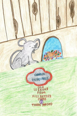 Charlie Churchmouse And Lessons From Miss Betty's Class: Thank You, God: Thank You, God (The Adventures Of Charlie Churchmouse)