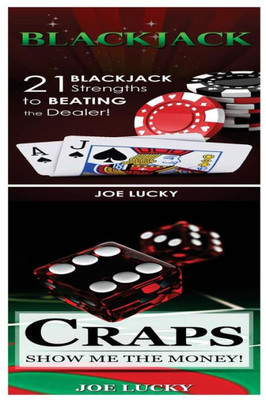Blackjack & Craps: 21 Blackjack Strengths To Beating The Dealer! & Show Me The Money!