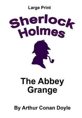 The Abbey Grange: Sherlock Holmes In Large Print