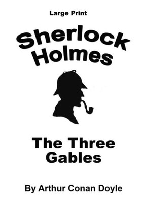 The Three Gables: Sherlock Holmes In Large Print