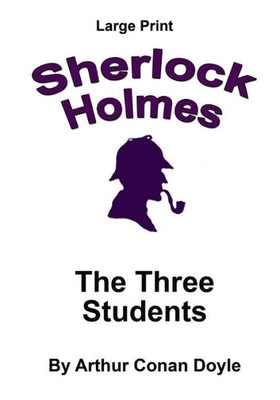 The Three Students: Sherlock Holmes In Large Print