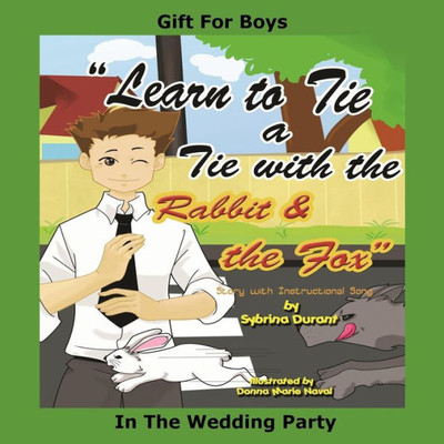 Learn To Tie A Tie With The Rabbit And The Fox: Gift For Boys In The Wedding (Learn To Tie With The Rabbit And The Fox)