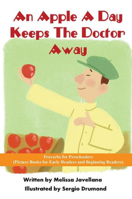 An Apple A Day Keeps The Doctor Away: Picture Books For Early Readers And Beginning Readers: Proverbs For Preschoolers