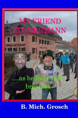 My Friend Zimmermann: ....As He Lives And Breathes