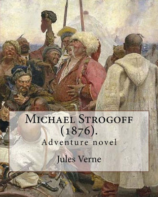 Michael Strogoff (1876). By: Jules Verne, Translated By: Agnes Kinloch Kingston (18241913): Adventure Novel