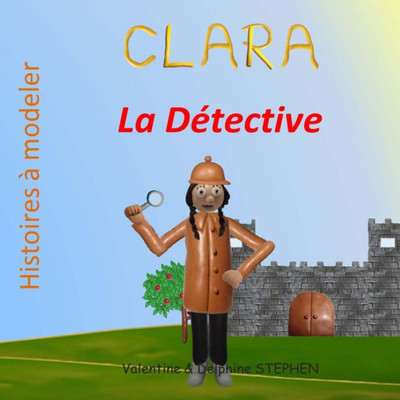 Clara La Détective (Histoires À Modeler) (French Edition)