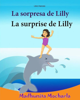 Libro Frances: La Sorpresa De Lilly: Libro Infantil Ilustrado Espanol-Francés (Edición Bilingue), Textos Paralelos - Historia Sencillas (Espanol - ... Frances: Libros Para Ninos) (Spanish Edition)