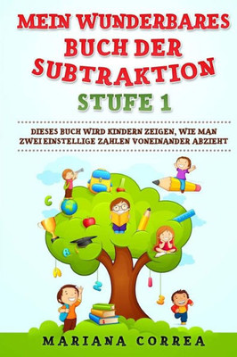 Mein Wunderbares Buch Der Subtraktion Stufe 1: Dieses Buch Wird Kindern Zeigen, Wie Man Zwei Einstellige Zahlen Voneinander Abzieht (German Edition)
