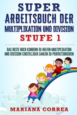 Super Arbeitsbuch Der Multiplikation Und Division Stufe 1: Das Beste Buch Kindern Zu Helfen Multiplikation Und Division Einstelliger Zahlen Zu Perfektionieren (German Edition)