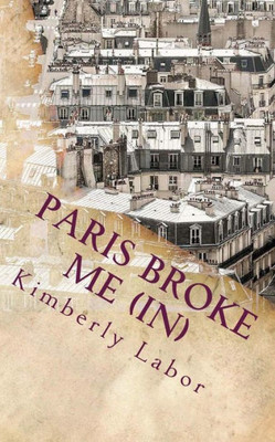 Paris Broke Me (In)