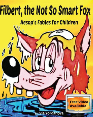 Filbert, The Not So Smart Fox: Aesop's Fables For Children (Aesop's Moral Tales)