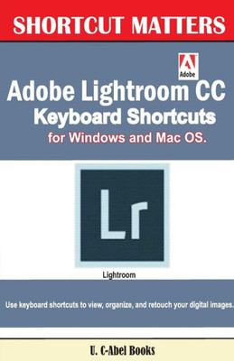 Adobe Lightroom Cc Keyboard Shortcuts For Windows And Mac Os (Shortcut Matters)