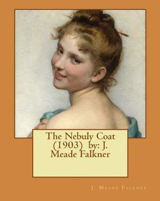 The Nebuly Coat (1903) By: J. Meade Falkner