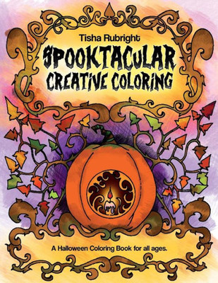 Spooktacular Creative Coloring: A Halloween Coloring Book For All Ages.