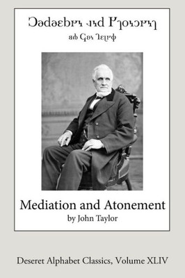 Mediation And Atonement (Deseret Alphabet Edition) (Deseret Alphabet Classics) (Volume 44)