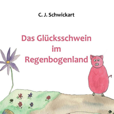 Das Glucksschwein Im Regenbogenland (German Edition)