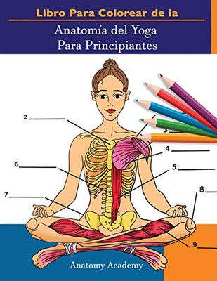 Libro Para Colorear de la Anatomía del Yoga Para Principiantes: 50+ Ejercicios de Colores con Posturas de Yoga Para Principiantes | El Regalo Perfecto ... Maestros y Aficionados (Spanish Edition)