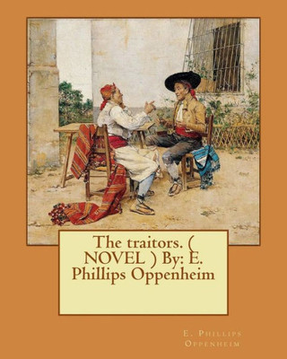 The Traitors. ( Novel ) By: E. Phillips Oppenheim