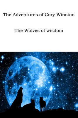 The Adventures Of Cory Winston: The Wolves Of Wisdom