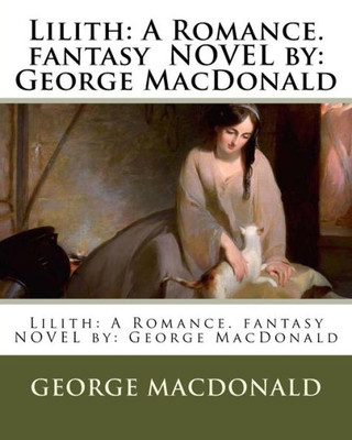 Lilith: A Romance. Fantasy Novel By: George Macdonald
