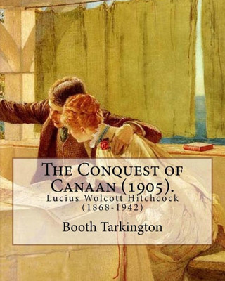 The Conquest Of Canaan (1905). By: Booth Tarkington, Illustrated By: Lucius W. Hitchcock: Lucius Wolcott Hitchcock (1868-1942)