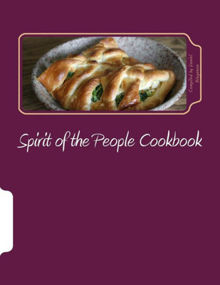 Spirit Of The People Cookbook: A Collection Of Recipes From Friends Of The Spirit Of The People Gathering