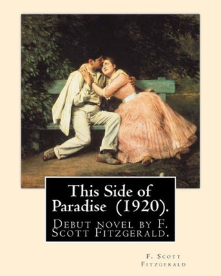 This Side Of Paradise (1920). By: F. Scott Fitzgerald: This Side Of Paradise Is The Debut Novel By F. Scott Fitzgerald.