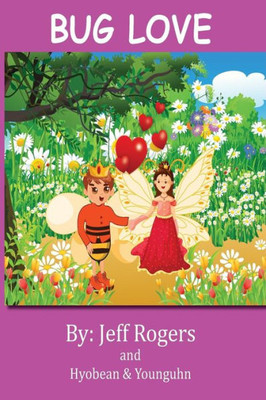 Bug Love: What Happens When A Bee Prince Falls In Love With A Bee Princess? This Story Was Inspired By A Youth Authors.