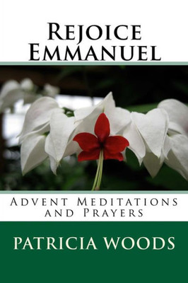 Rejoice Emmanuel: Advent Meditations And Prayers