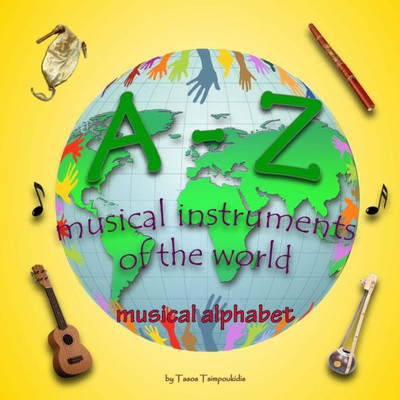 A-Z Musical Instruments: Learning The Abc With The Help Of The Musical Instruments Of The World (Musical Alphabet) (A-Z Early Learning Book 1) (Volume 1)