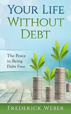 Your Life Without Debt: The Peace In Being Debt Free