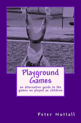 Playground Games: An Alternative Guide To The Games We Played As Children