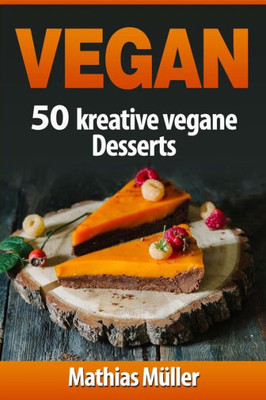 Vegan: 100 Kreative Vegane Desserts (German Edition)
