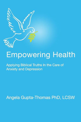 Empowering Health: Applying Biblical Truths In The Care Of Anxiety And Depression