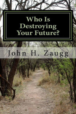 Who Is Destroying Your Future?: Taking Back Control Of Our Lives, Our Money And Our Future